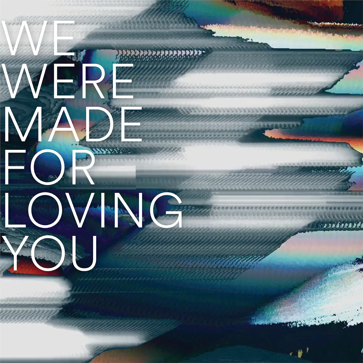 We Were Made For Loving You