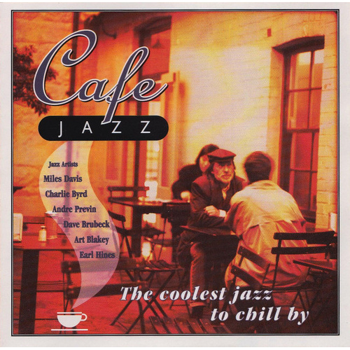 Cafe Jazz (The Coolest Jazz To Chill By)