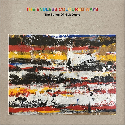 The Endless Coloured Ways (The Songs Of Nick Drake)