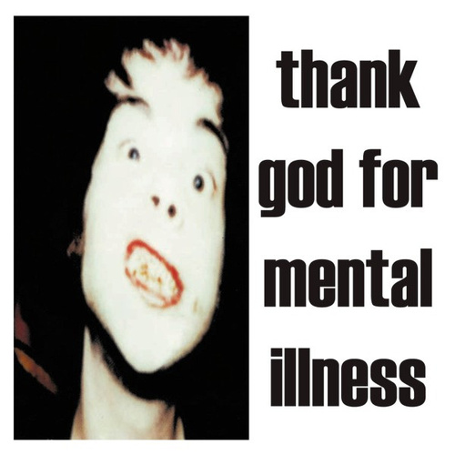 Thank God For Mental Illness