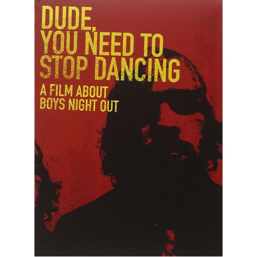 Dude, You Need To Stop Dancing - A Film About Boys Night Out