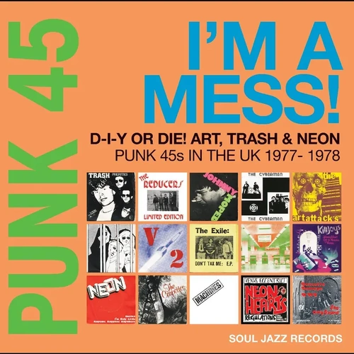 PUNK 45: I'm A Mess! D-I-Y Or Die! Art, Trash & Neon: Punk 45s In The UK 1977-78