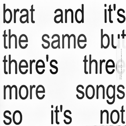 Brat and it's the same but there's three more songs so it's not (White Vinyl)