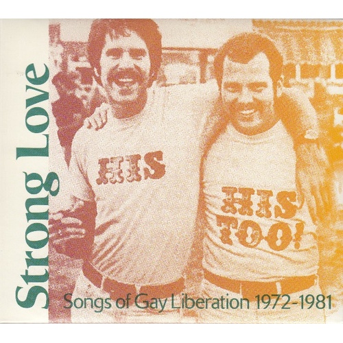 Strong Love: Songs Of Gay Liberation 1972-1981