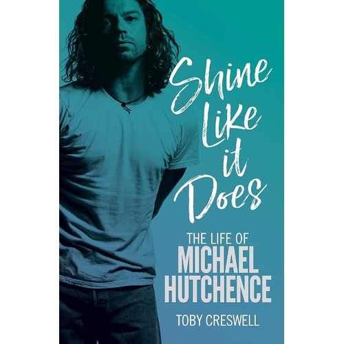 Shine Like It Does: The Life Of Michael Hutchence