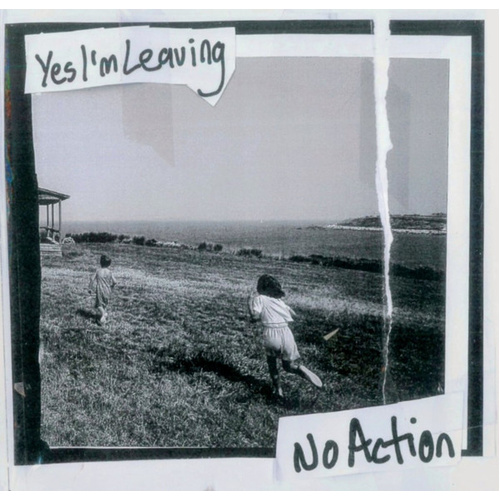 Yes I'm Leaving / No Action